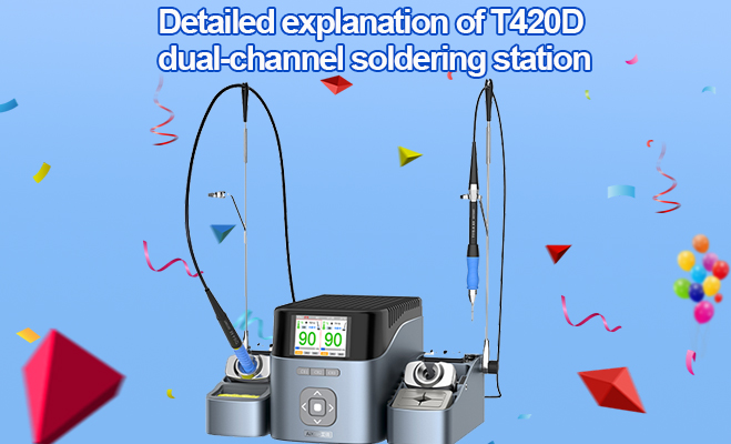 Detailed explanation of T420D dual-channel soldering station