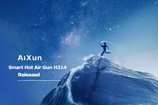 Honoring Quick,JBC—AiXun 1400W Smart Hot Air Gun H314 Released!