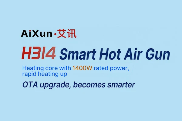 New Released! AiXun H314 Smart Hot Air Gun Rework Station is Coming!