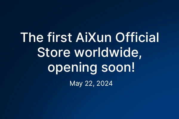 The First AiXun Official Store Worldwide, Opening Soon!
