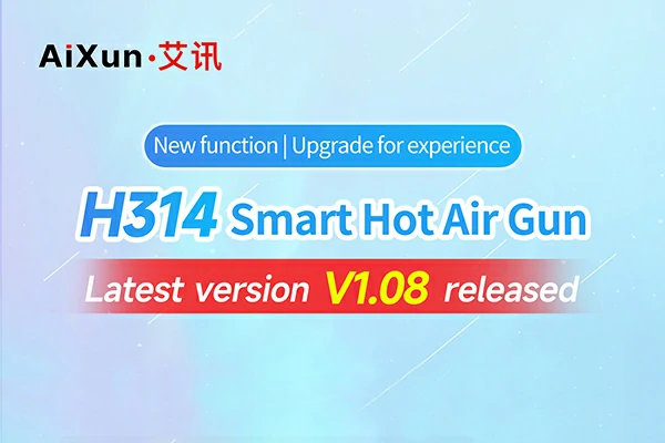 Upgrade for experience | H314 Smart Hot Air Gun V1.08 Released